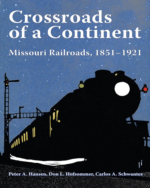 Crossroads of a Continent: Missouri Railroads, 1851-1921 (Railroads Past and Present) - Image 1