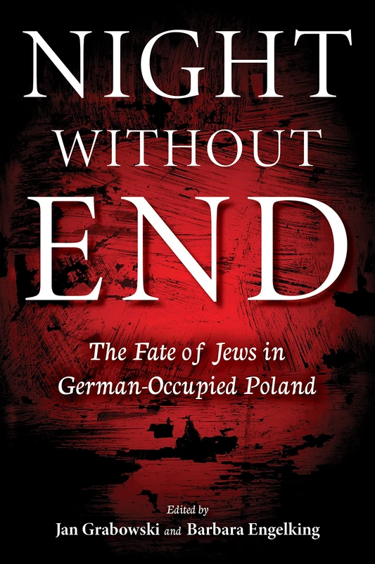 Night without End: The Fate of Jews in German-Occupied Poland (Studies in Antisemitism)