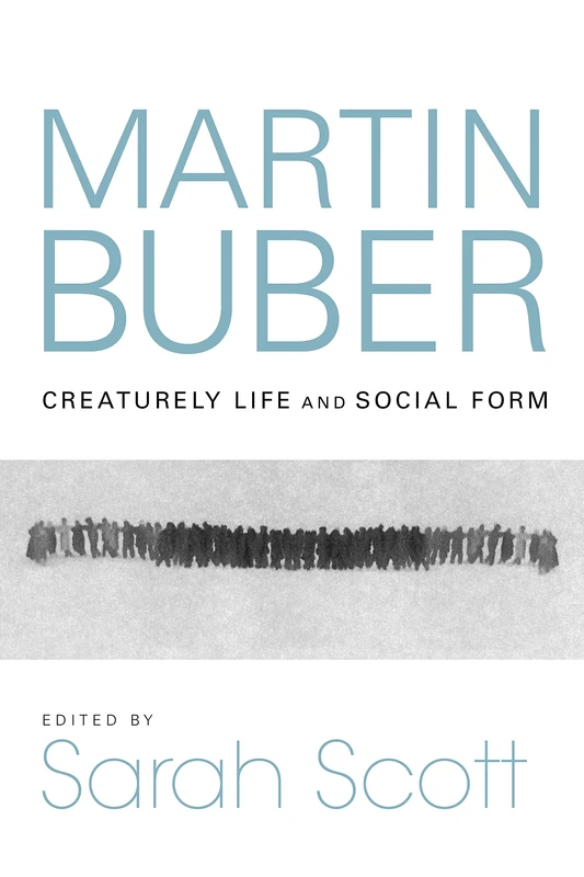 Martin Buber: Creaturely Life and Social Form (New Jewish Philosophy and Thought)