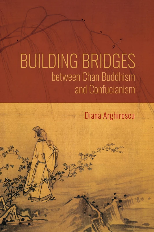 Building Bridges between Chan Buddhism and Confucianism: A Comparative Hermeneutics of Qisong's "Essays on Assisting the Teaching" (World Philosophies)
