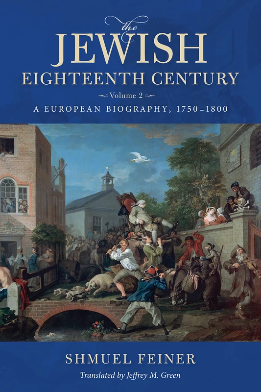 The Jewish Eighteenth Century, Volume 2: A European Biography, 1750–1800 (Olamot Series in Humanities and Social Sciences)
