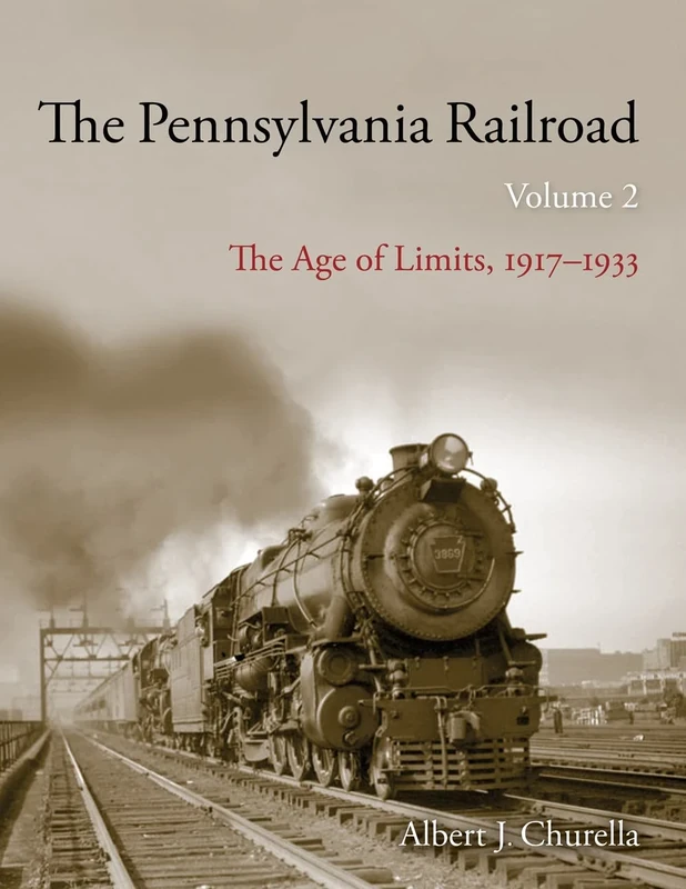 The Pennsylvania Railroad: The Age of Limits, 1917–1933: 2 (Railroads Past and Present)