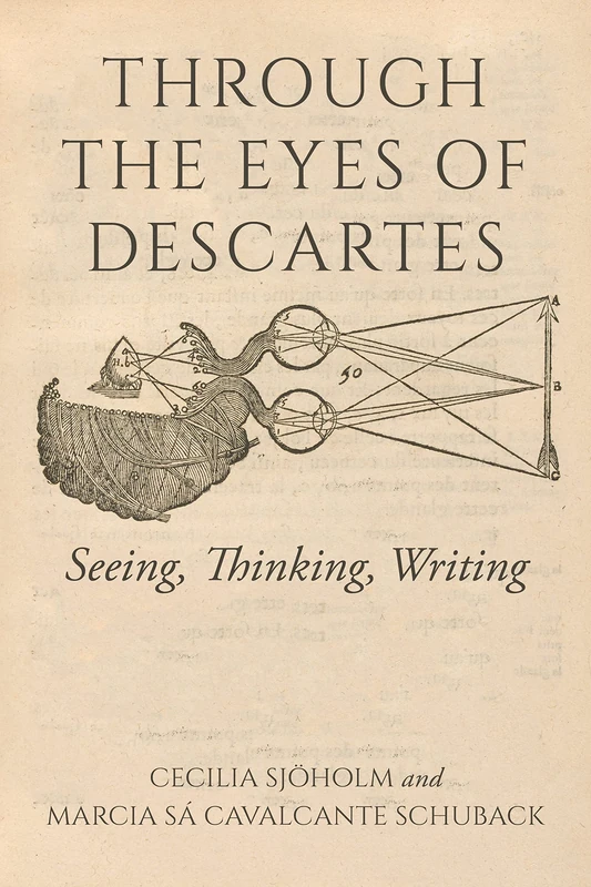 Through the Eyes of Descartes: Seeing, Thinking, Writing (Studies in Continental Thought)