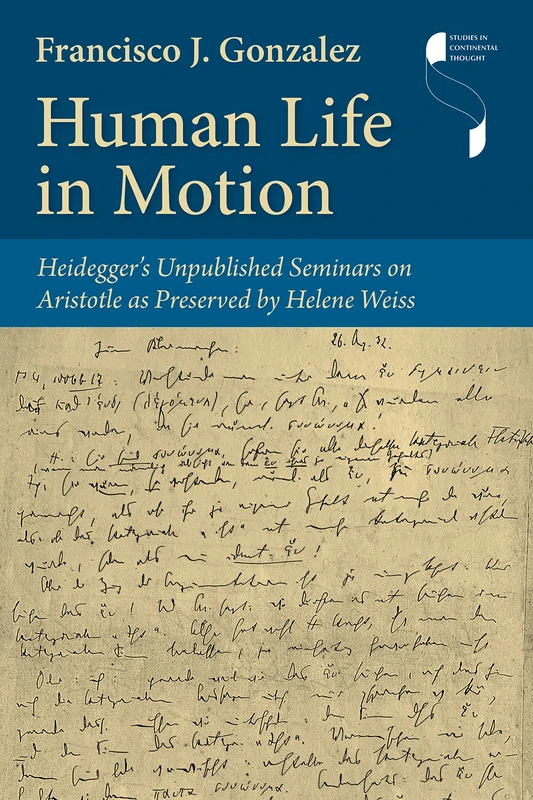Human Life in Motion: Heidegger's Unpublished Seminars on Aristotle As Preserved by Helene Weiss (Studies in Continental Thought) - Image 1