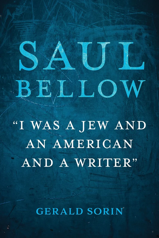 Saul Bellow: "I Was a Jew and an American and a Writer" (The Modern Jewish Experience)