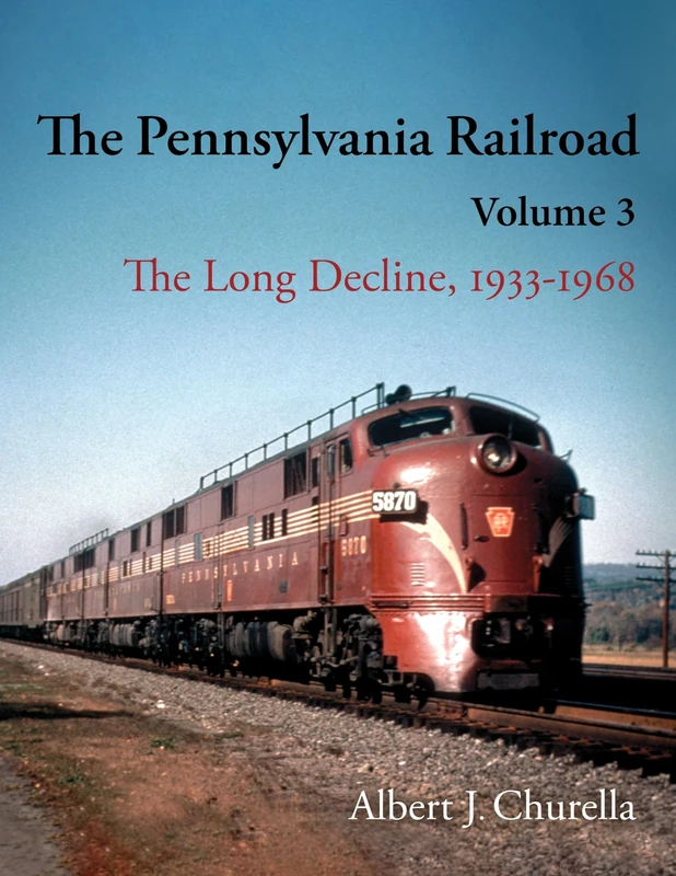 The Pennsylvania Railroad: The Long Decline, 1933–1968 (Railroads Past and Present)