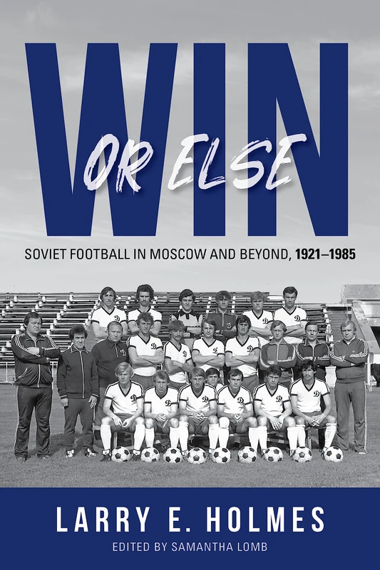 Win or Else: Soviet Football in Moscow and Beyond, 1921–1985 - Image 1
