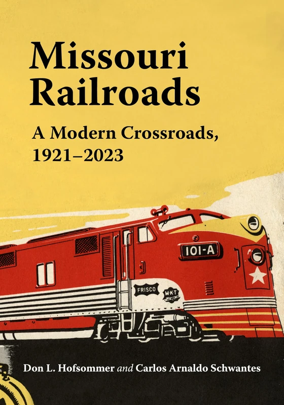 Missouri Railroads: A Modern Crossroads 1921-2023 (Railroads Past and Present)