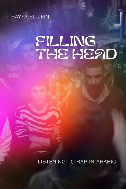 Filling the Head: Listening to Rap in Arabic (Public Cultures of the Middle East and North Africa) - Image 1