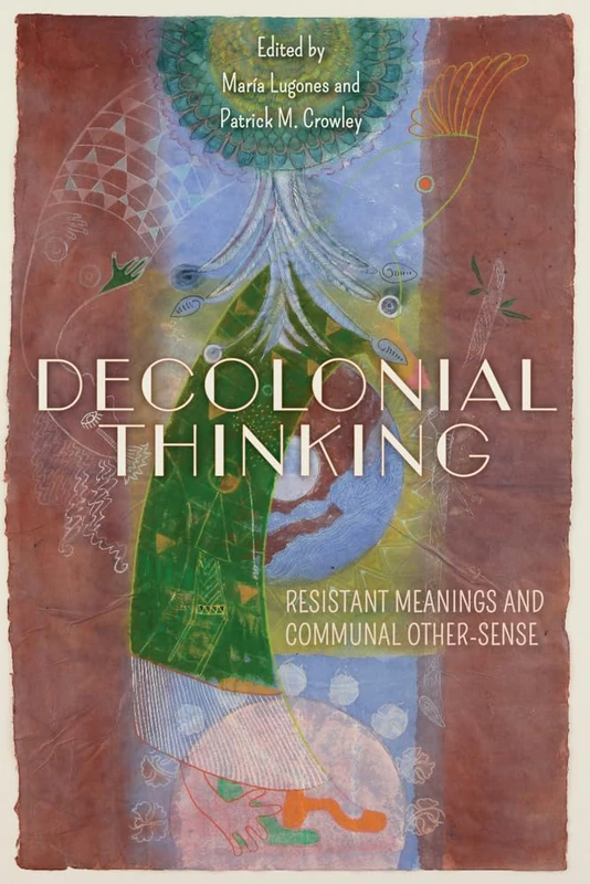 Decolonial Thinking: Resistant Meanings and Communal Other-Sense (World Philosophies)