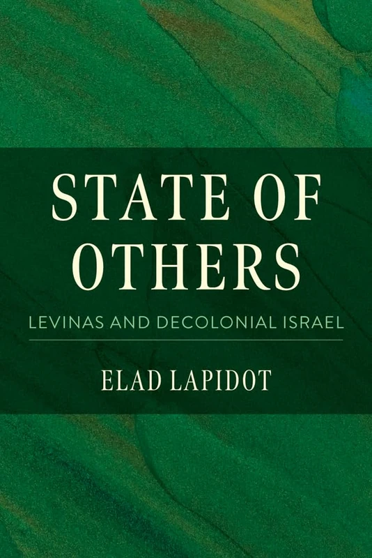 State of Others: Levinas and Decolonial Israel (New Jewish Philosophy and Thought)
