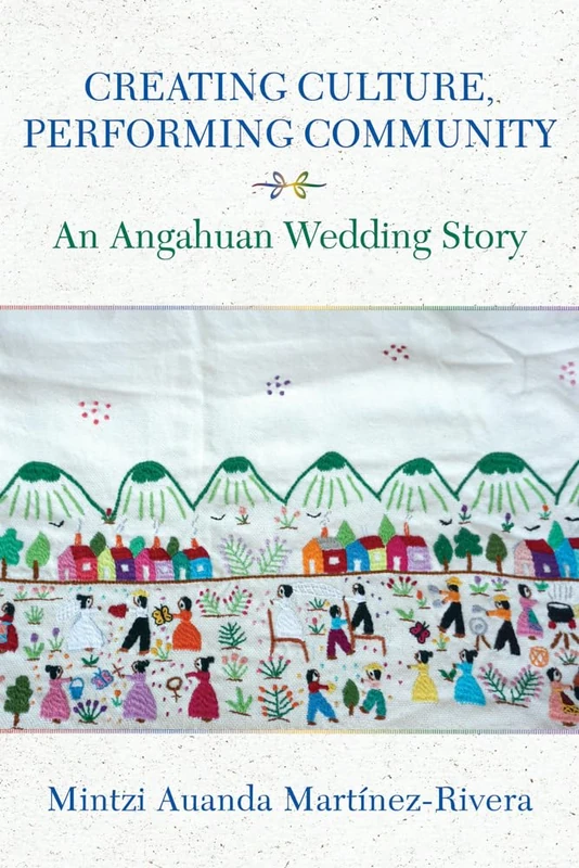 Creating Culture, Performing Community: An Angahuan Wedding Story (Underground Cultures)