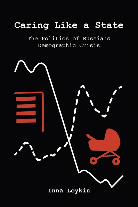 Caring Like a State: The Politics of Russia's Demographic Crisis