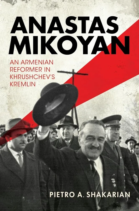 Anastas Mikoyan: An Armenian Reformer in Khrushchev's Kremlin