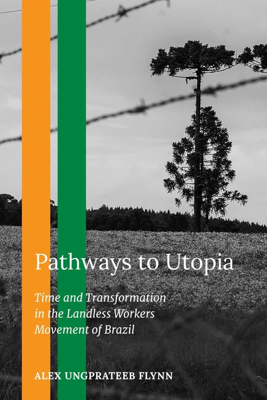 Pathways to Utopia: Time and Transformation in the Landless Workers Movement of Brazil