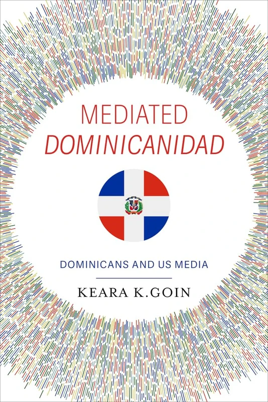 Mediated Dominicanidad: Dominicans and US Media