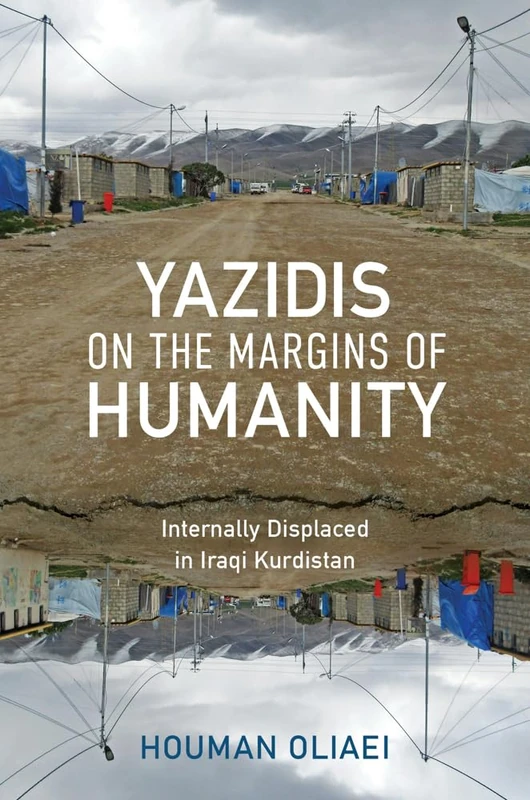 Yazidis on the Margins of Humanity: Internally Displaced in Iraqi Kurdistan (Worlds in Crisis: Refugees, Asylum, and Forced Migration)