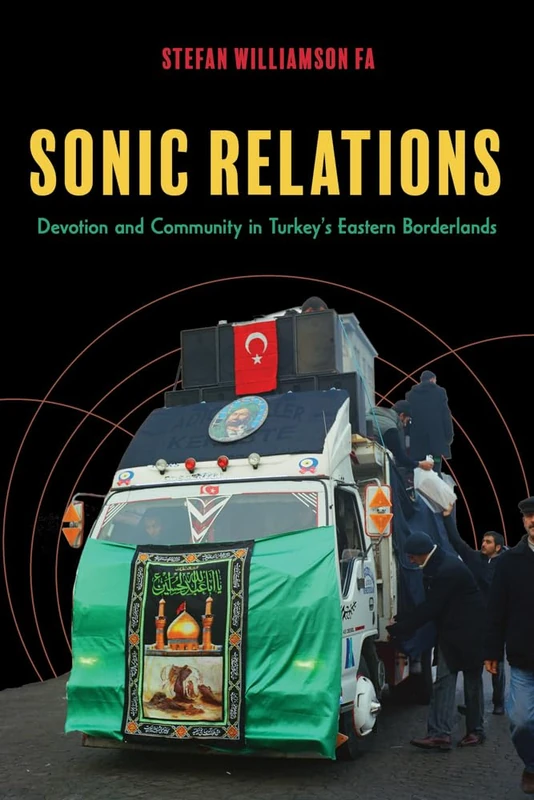 Sonic Relations: Devotion and Community in Turkey's Eastern Borderlands (Public Cultures of the Middle East and North Africa)