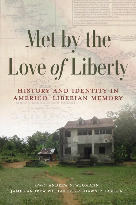 Met by the Love of Liberty: History and Identity in Americo-Liberian Memory