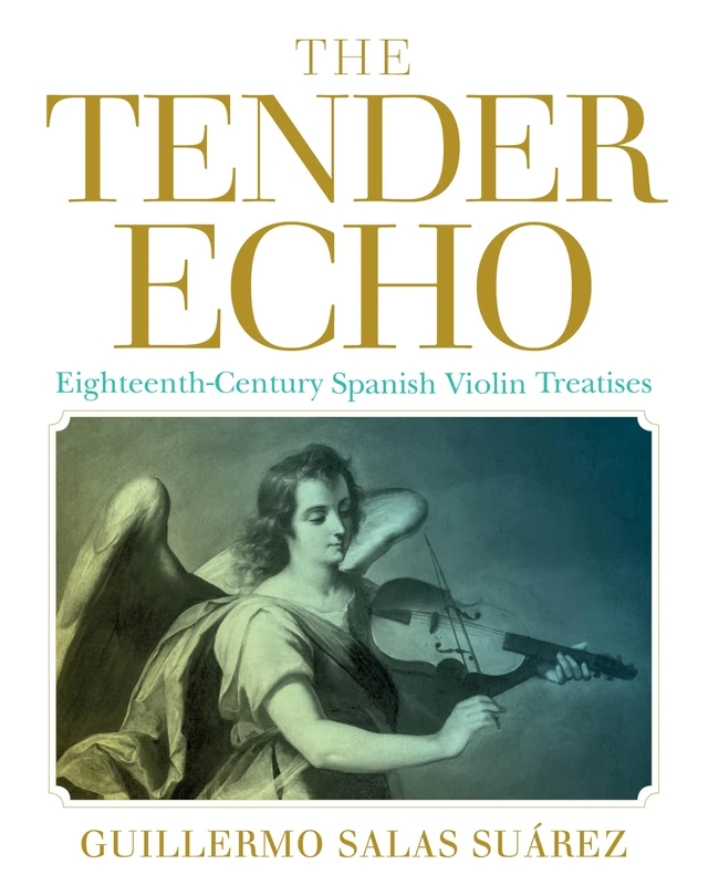 The Tender Echo: Eighteenth-Century Spanish Violin Treatises (Historical Performance)