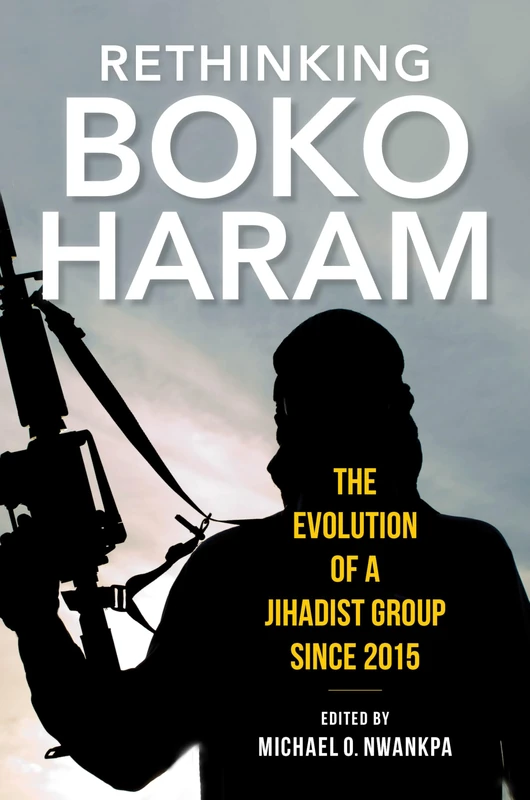 Rethinking Boko Haram: The Evolution of a Jihadist Group Since 2015