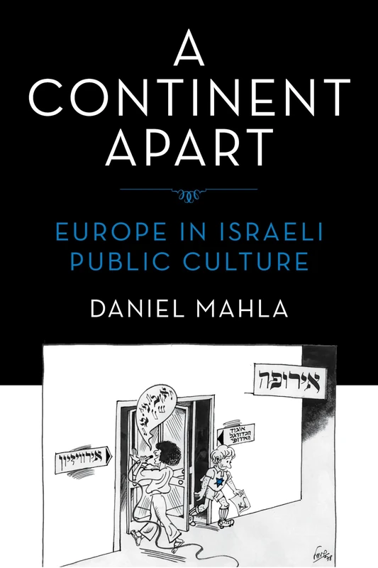 A Continent Apart: Europe in Israeli Public Culture (Perspectives on Israel Studies)
