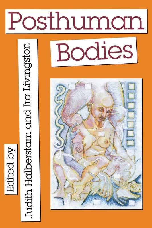 Posthuman Bodies (Unnatural Acts: Theorizing the Performative)