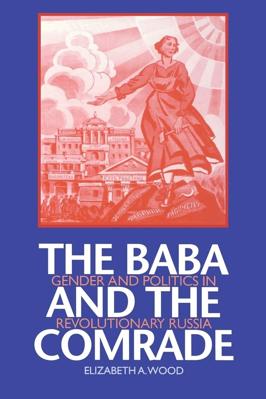The Baba and the Comrade: Gender and Politics in Revolutionary Russia (Indiana-Michigan Series in Russian and East European Studies)