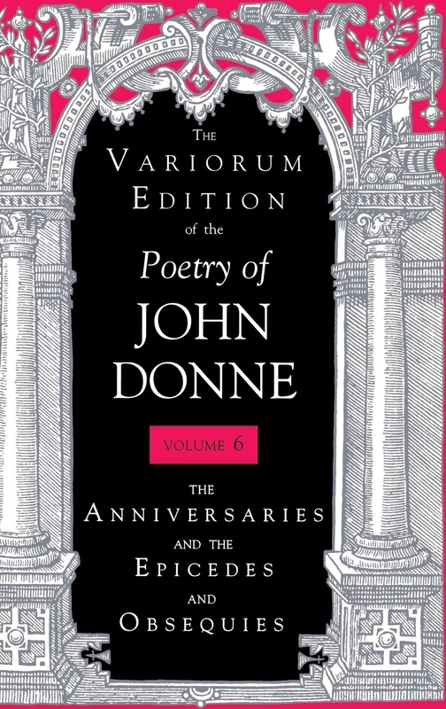 The Variorum Edition of the Poetry of John Donne, Volume 7.1: The Anniversaries and the Epicedes and Obsequies: 06