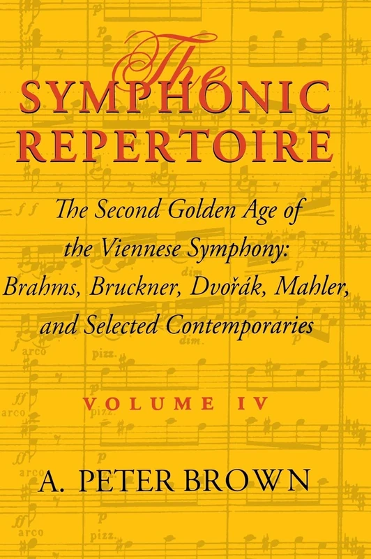 The Symphonic Repertoire, Volume IV: The Second Golden Age of the Viennese Symphony: Brahms, Bruckner, Dvorák, Mahler, and Selected Contemporaries: 04