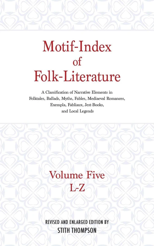 Motif-Index of Folk-Literature, Volume 5: A Classification of Narrative Elements in Folk Tales, Ballads, Myths, Fables, Mediaeval Romances, Exempla, Fabliaux, Jest-Books, and Local Legends