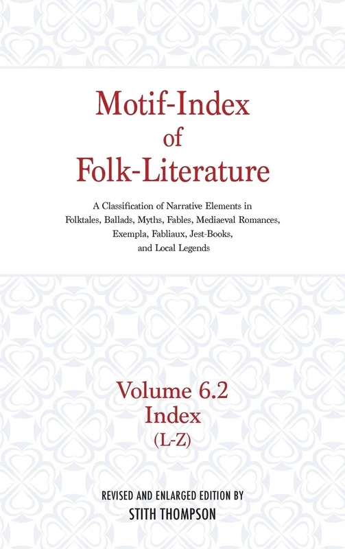 Motif-Index of Folk-Literature, Volume 6.2: A Classification of Narrative Elements in Folk Tales, Ballads, Myths, Fables, Mediaeval Romances, Exempla, Fabliaux, Jest-Books, and Local Legends