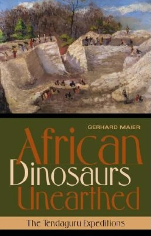 African Dinosaurs Unearthed: The Tendaguru Expeditions (Life of the Past)