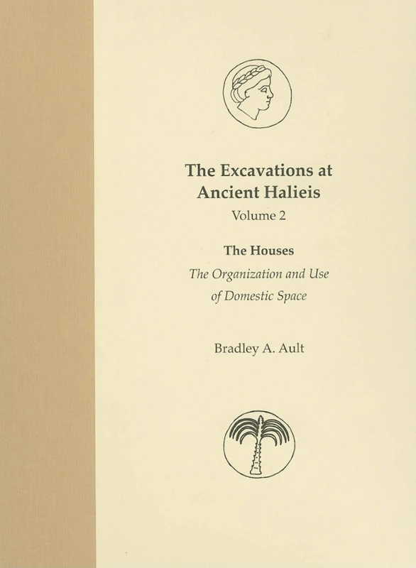 The Excavations at Ancient Halieis, Vol. 1: The Houses: The Organization and Use of Domestic Space: 02