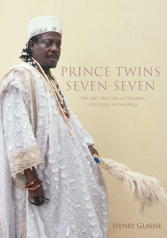 Prince Twins Seven-Seven: His Art, His Life in Nigeria, His Exile in America (African Expressive Cultures)