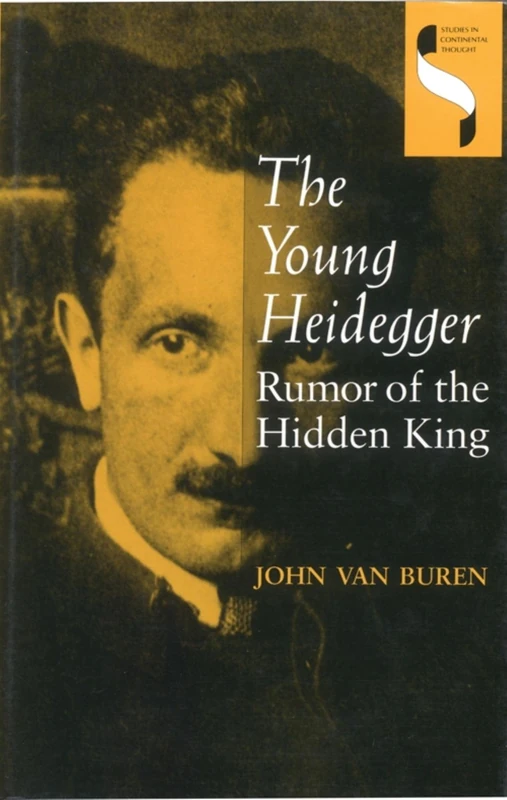 The Young Heidegger: Rumor of the Hidden King (Studies in Continental Thought)