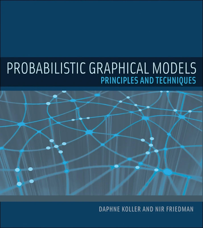 Probabilistic Graphical Models – Principles and Techniques (Adaptive Computation and Machine Learning series)