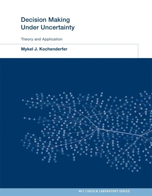 Decision Making Under Uncertainty – Theory and Application (MIT Lincoln Laboratory Series)