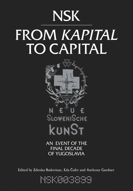NSK from Kapital to Capital – Neue Slowenische Kunst – An Event of the Final Decade of Yugoslavia