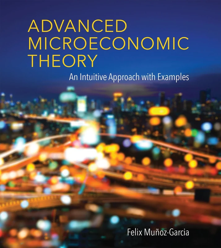 Advanced Microeconomic Theory – An Intuitive Approach with Examples