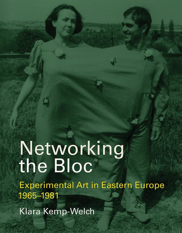 Networking the Bloc: Experimental Art in Eastern Europe 1965-1981 (The MIT Press)