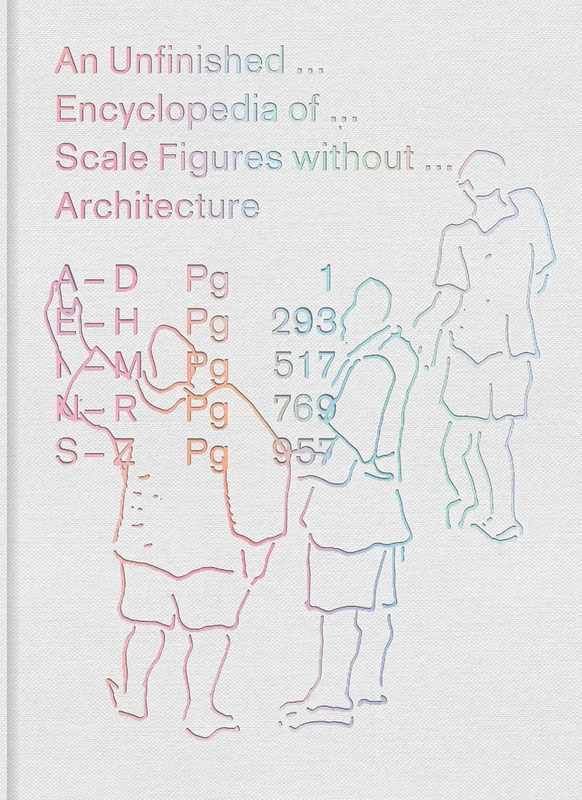 An Unfinished Encyclopedia of Scale Figures without Architecture (The MIT Press)
