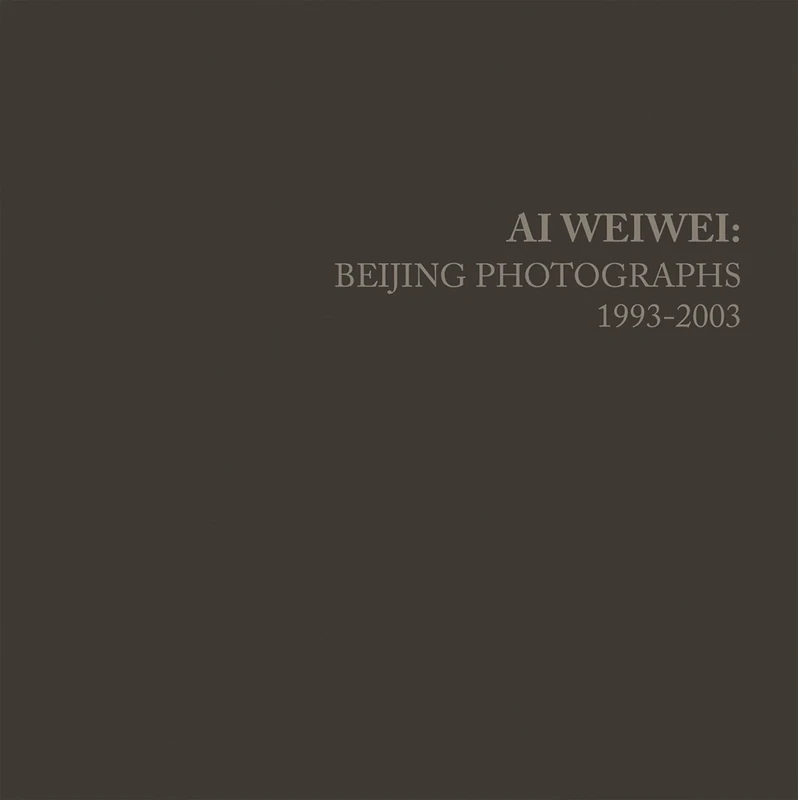 Ai Weiwei: Beijing Photographs, 1993-2003 (The MIT Press)