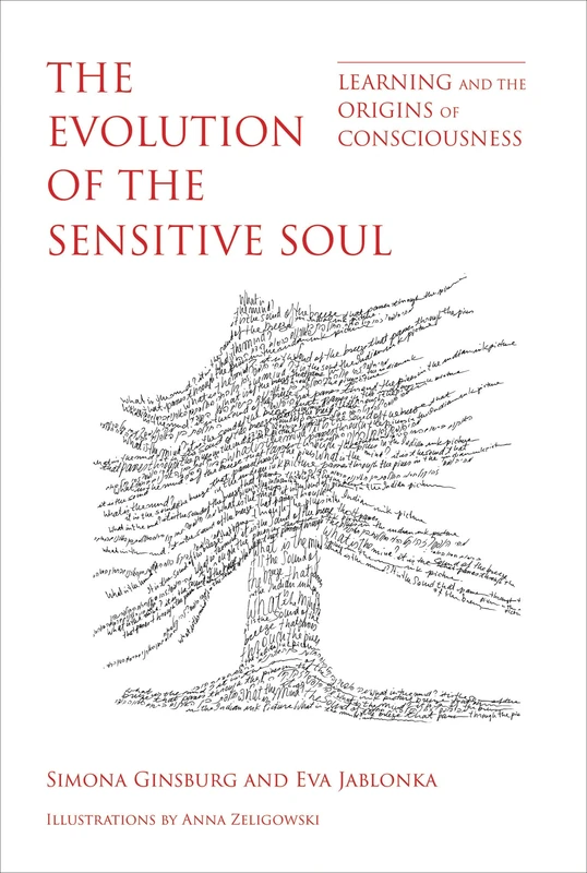 The Evolution of the Sensitive Soul – Learning and the Origins of Consciousness (The MIT Press)