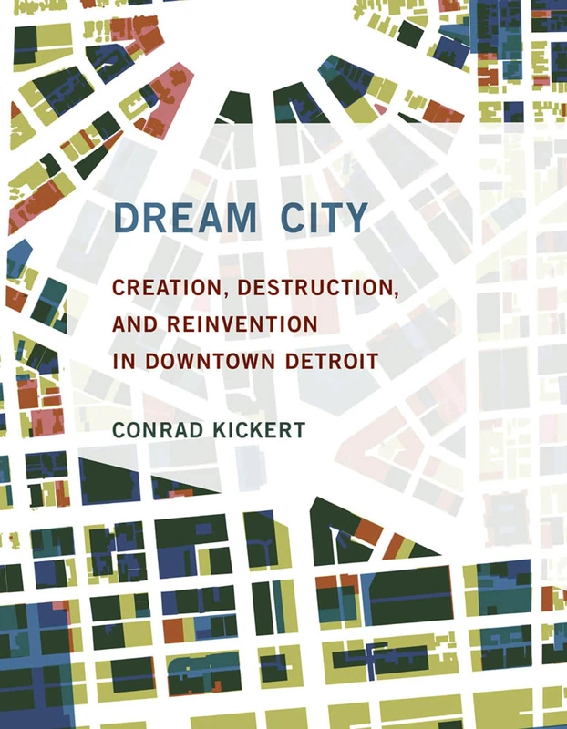 Dream City – Creation, Destruction, and Reinvention in Downtown Detroit (The MIT Press) - Image 1