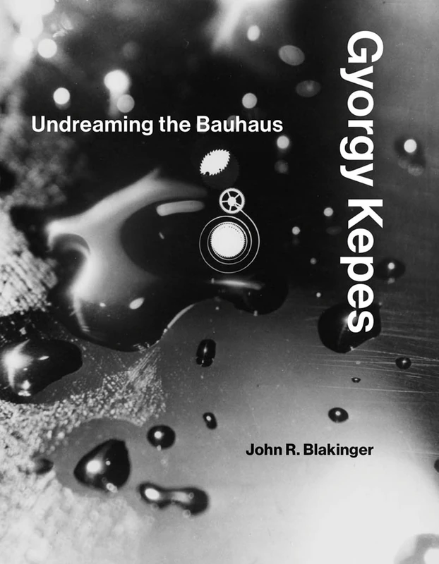 Gyorgy Kepes – Undreaming the Bauhaus (The MIT Press)