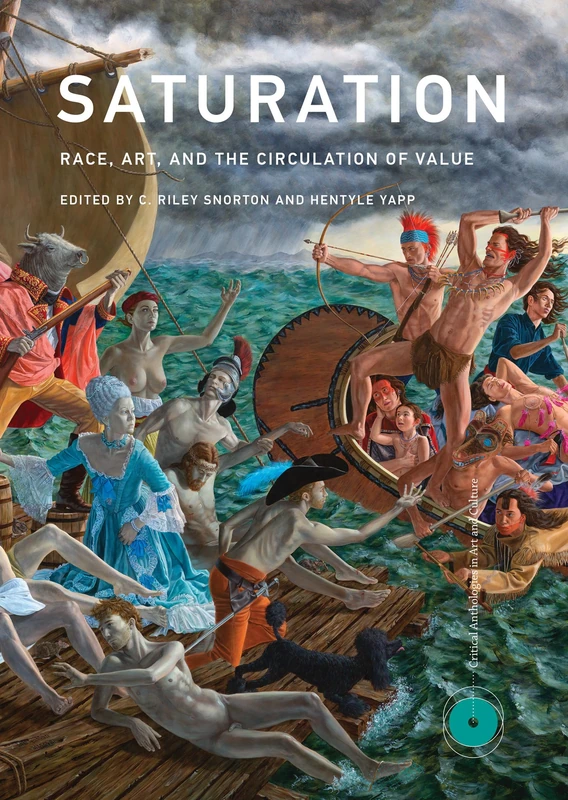 Saturation – Race, Art, and the Circulation of Value (Critical Anthologies in Art and Culture)