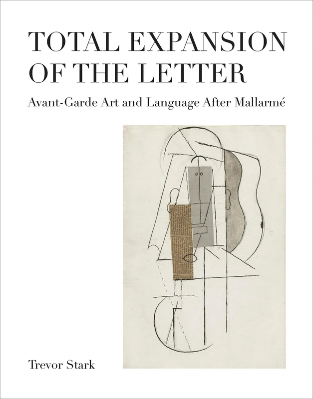 Total Expansion of the Letter – Avant–Garde Art and Language After Mallarmé (October Books)