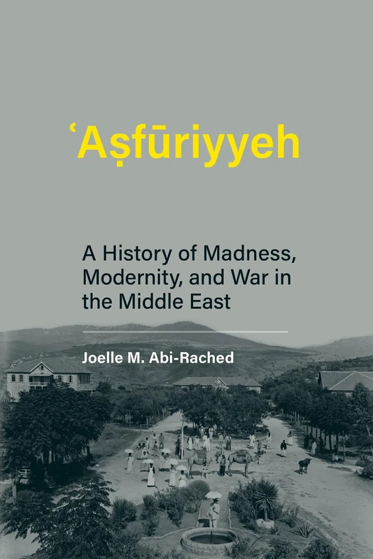 Asfuriyyeh: A History of Madness, Modernity, and War - MIT Press