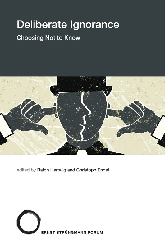 Deliberate Ignorance: Choosing Not to Know: 29 (Strungmann Forum Reports)